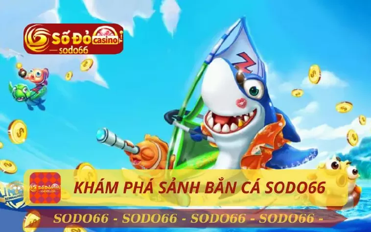 Khám Phá Bắn Cá Sodo66: Cách Kiếm Tiền Từ Game Đổi Thưởng