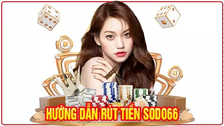 Hướng Dẫn Rút Tiền Sodo66