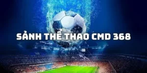 Tìm Hiểu Sảnh Thể Thao CMD 368 Sodo66