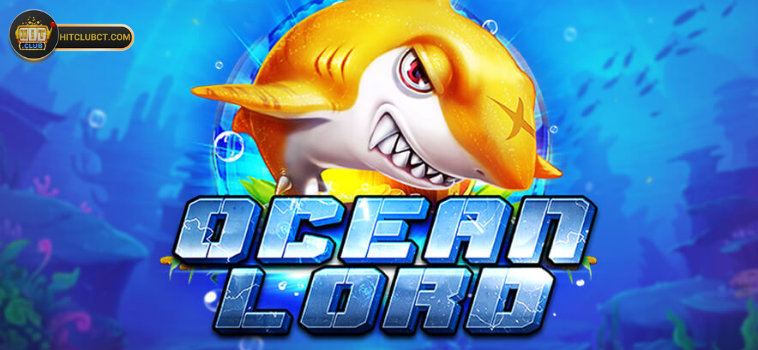 Chia Sẻ Kinh Nghiệm Chơi Ocean Lord Hitclub Cho Người Mới 1 Tìm hiểu về Ocean Lord Hitclub